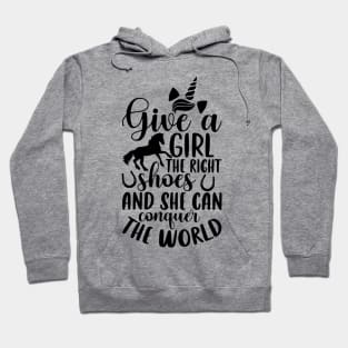 Give a girl the right shoes and she can conquer the world Hoodie